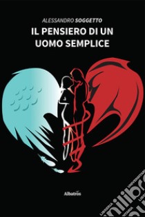 Il pensiero di un uomo semplice. E-book. Formato EPUB ebook di Alessandro Soggetto