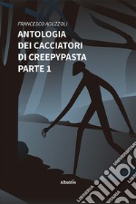 Antologia dei cacciatori di creepypasta Parte 1. E-book. Formato EPUB