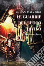 Le guardie del fuoco divino. E-book. Formato EPUB ebook