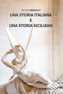 Una storia italiana e una storia siciliana. E-book. Formato EPUB ebook di Bruno Pandolfi