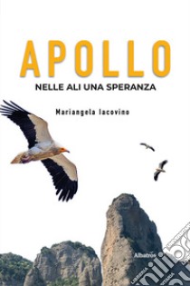 APOLLO. Nelle ali una speranza. E-book. Formato EPUB ebook di Mariangela Iacovino