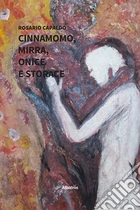 Cinnamomo, mirra, onice e storace. E-book. Formato EPUB ebook
