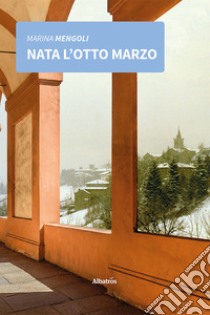 Nata l'8 marzo. E-book. Formato EPUB ebook di Marina Mengoli