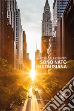 Sono nato in Louisiana. E-book. Formato EPUB ebook