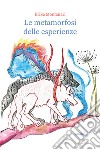 Le metamorfosi delle esperienze. E-book. Formato EPUB ebook