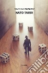 Nato tardi. E-book. Formato EPUB ebook