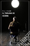 Il trauma in scena. E-book. Formato EPUB ebook di Giovanni Castaldi