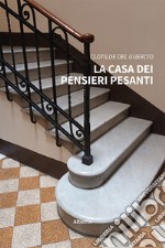 La casa dei pensieri pesanti. E-book. Formato EPUB ebook