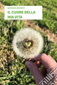 Il cuore della mia vita. E-book. Formato EPUB ebook