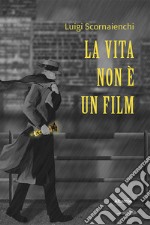 La vita non è un film. E-book. Formato EPUB ebook