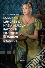 La donna, l’amore e la magia in alcuni racconti fiabeschi di madame d’Aulnoy. E-book. Formato EPUB