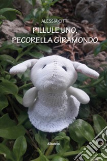 Pillule Uno, pecorella giramondo. E-book. Formato EPUB ebook di Alessia Citti