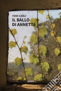 Il ballo di Annetta. E-book. Formato EPUB ebook di Toni Carli