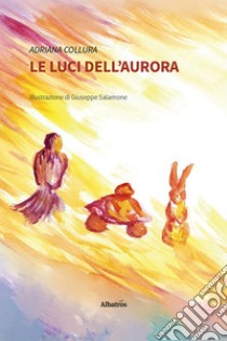 Le luci dell’Aurora. E-book. Formato EPUB ebook di Adriana Collura