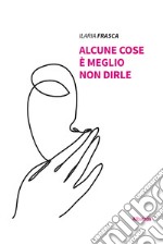 Alcune cose è meglio non dirle. E-book. Formato EPUB