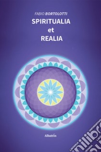 Spiritualia et Realia. E-book. Formato EPUB ebook di Fabio Bortolotti