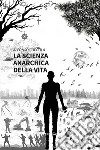 La scienza anarchica della vita. E-book. Formato EPUB ebook