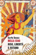 Bella Ciao. Riso, libertà e futuro. E-book. Formato EPUB ebook