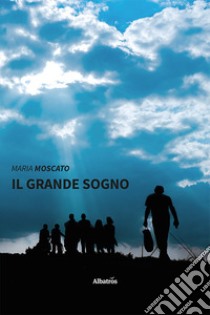 Il grande sogno. E-book. Formato EPUB ebook di Maria Moscato