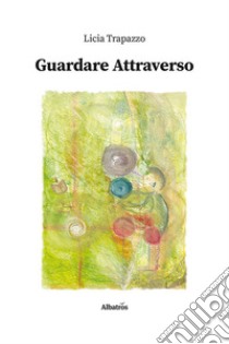 Guardare Attraverso. E-book. Formato EPUB ebook di Licia Trapazzo