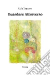 Guardare Attraverso. E-book. Formato EPUB ebook di Licia Trapazzo