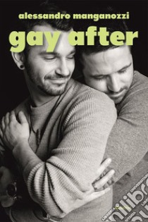 Gay after. E-book. Formato EPUB ebook di Alessandro Manganozzi