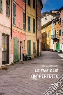 Le famiglie (im)perfette. E-book. Formato EPUB ebook di Elena Manildo