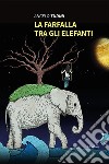 La Farfalla tra gli elefanti. E-book. Formato EPUB ebook di Angelo Tudini