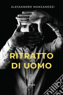 Ritratto di uomo. E-book. Formato EPUB ebook di Alessandro Manganozzi