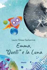 Emma, “Quelli” e la Luna. E-book. Formato EPUB ebook