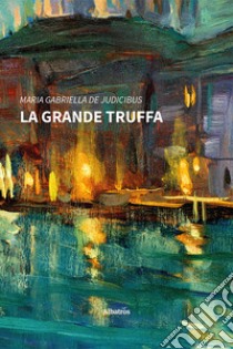 La grande truffa. E-book. Formato EPUB ebook di Maria Gabriella De Judicibus