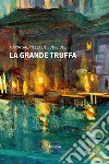 La grande truffa. E-book. Formato EPUB ebook di Maria Gabriella De Judicibus