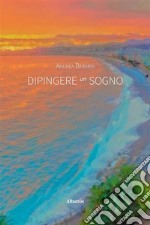 Dipingere un sogno. E-book. Formato EPUB ebook