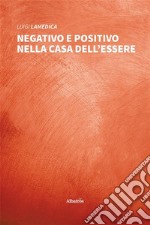 Negativo e Positivo nella Casa dell’Essere. E-book. Formato EPUB ebook