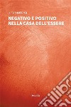 Negativo e Positivo nella Casa dell’Essere. E-book. Formato EPUB ebook di Luigi Lamedica