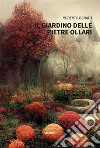 Il giardino delle pietre ollari. E-book. Formato EPUB ebook di Roberto Benato