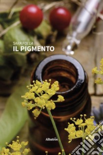 Il Pigmento. E-book. Formato EPUB ebook di Sara Folla