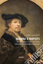 Nonni e nipoti. Le concezioni sulla vecchiaia e le relazioni intergenerazionali. E-book. Formato EPUB ebook