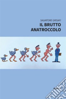 Il Brutto Anatroccolo. E-book. Formato EPUB ebook di Salvatore Grisafi