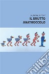 Il Brutto Anatroccolo. E-book. Formato EPUB ebook di Salvatore Grisafi