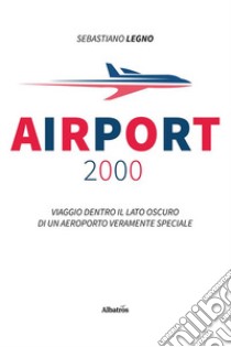 Airport 2000. E-book. Formato EPUB ebook di Sebastiano Legno