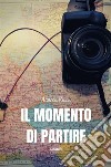 Il momento di partire. E-book. Formato EPUB ebook