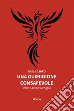 Una guarigione consapevole. E-book. Formato EPUB ebook