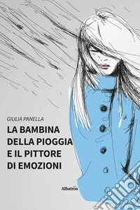 La bambina della pioggia e il pittore di emozioni. E-book. Formato EPUB ebook