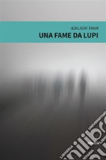 Una fame da lupi. E-book. Formato EPUB ebook