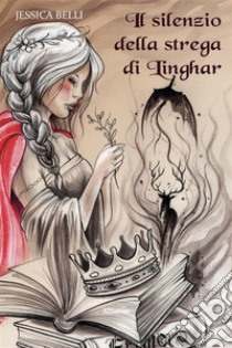 Il silenzio della strega di Linghar. E-book. Formato EPUB ebook di Jessica Belli