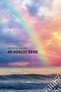 Mi voglio bene. E-book. Formato EPUB ebook di Eleonora Baldini