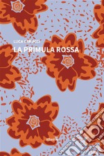 La primula rossaLa storia di un dolcissimo amore ostacolato da una terribile maledizione. E-book. Formato EPUB ebook