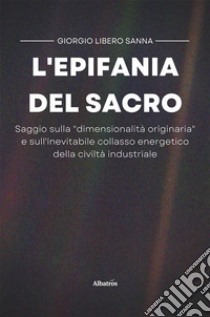 L'epifania del sacro. E-book. Formato EPUB ebook di Giorgio Libero Sanna