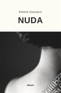 Nuda. E-book. Formato EPUB ebook di Elettra Zuanazzi